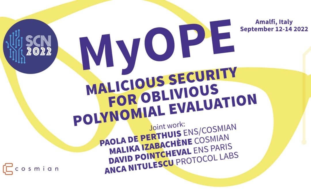 At SCN 2022, Paola de Perthuis, Cryptographer at Cosmian, will present her joint work paper on MyOPE – Malicious securitY for Oblivious Polynomial Evaluation