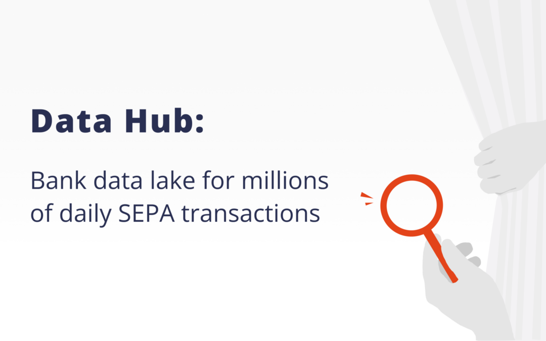 Data Hub: Bank data lake for millions of daily SEPA transactions