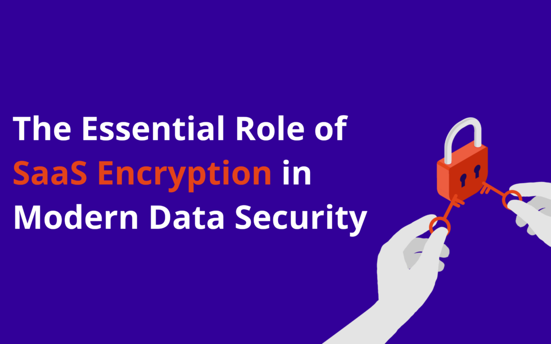 the Age of Encryption: The Future of SaaS Security
