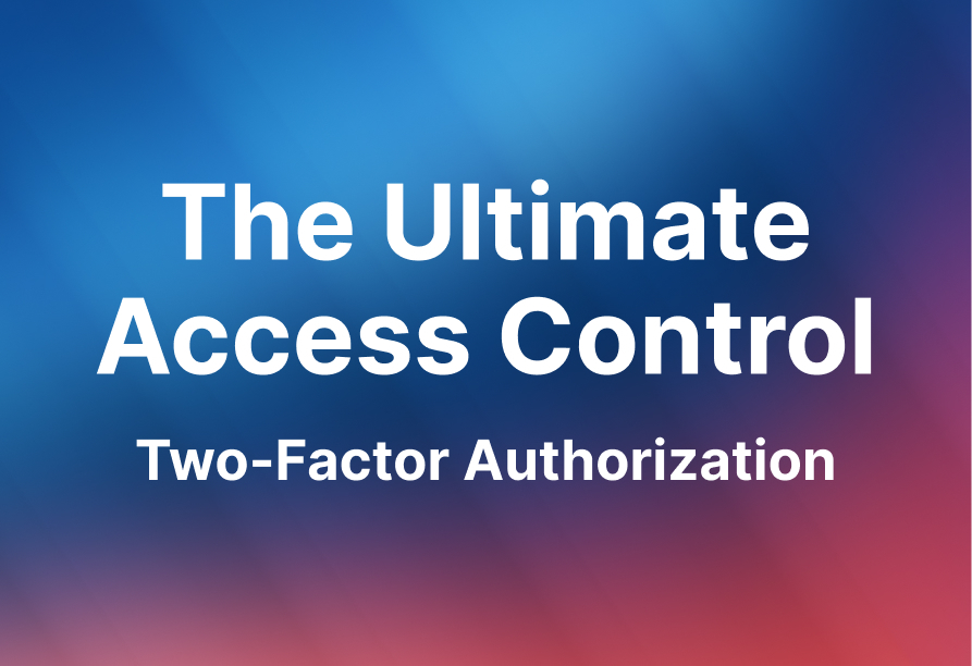 Two-Factor Authorization: the ultimate access control