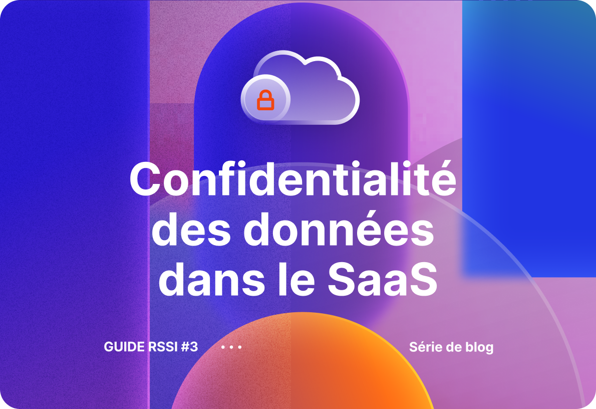 Comment garantir la confidentialité de vos données dans le SaaS ?